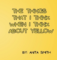 The Things That I Think When I Think about Yellow (Color) 1067562648 Book Cover