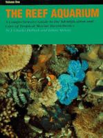 The Reef Aquarium: A Comprehensive Guide to the Identification and Care of Tropical Marine Invertebrates (Volume 1) 1883693128 Book Cover