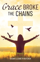 Grace Broke the Chains 1685564941 Book Cover