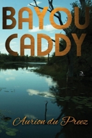 Bayou Caddy : A Novel 1681145510 Book Cover