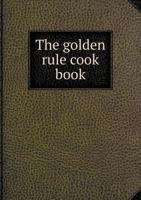 The Golden Rule Cook Book 5518815824 Book Cover