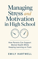 Managing Stress and Motivation in High School: How Parents Can Support Mental Health While Keeping Learning on Track B0HDNRKQL5 Book Cover