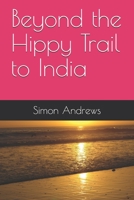 Beyond the Hippy Trail to India B087335VHG Book Cover