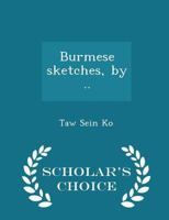 Burmese Sketches (Bibliotheca Orientalis: Burma) 1117708853 Book Cover