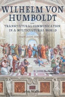 Wilhelm von Humboldt and Transcultural Communication in a Multicultural World: Translating Humanity 1571139753 Book Cover