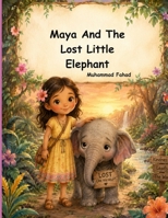 Maya and the Lost Baby Elephant: A Heartwarming Story About Kindness, Friendship, and Courage (Brave Kids Moral Stories) B0H1Q29B6R Book Cover