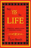 Say Yes to Life: Daily Meditations for addicts, family and friends 0962328235 Book Cover