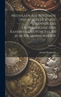 Medaillen Auf Berühmte Und Ausgezeichnete Männer Des Oesterreichischen Kaiserstaates Vom Xvi. Bis Zum Xix. Jahrhunderte; Volume 1 1020599529 Book Cover