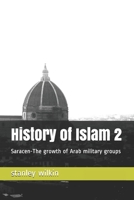 History of Islam 2: Saracen-The growth of Arab military groups B08QGHNMR3 Book Cover