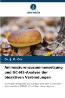 Aminosäurenzusammensetzung und GC-MS-Analyse der bioaktiven Verbindungen: In einigen Wildpilzen aus Calabar und dem Cross River National Park (CRNP), Cross River State, Nigeria 6206211002 Book Cover