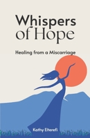Whispers of Hope : Healing from Miscarriage: Miscarriage gifts for Mothers B0F8TH6KQZ Book Cover