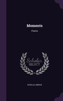 Moments: Poems 135761036X Book Cover