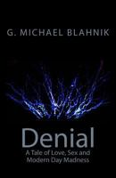 Denial: A Tale of Love, Sex, and Modern-Day Madness 1461002834 Book Cover