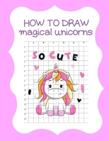 How to Draw Magical Unicorns: How to Draw Magical Unicorns for Kids Dream Come True Amazing Cute Unicorn Kawaii A Step-by-Step Drawing and Activity ... 110 Pages of 8.5"x11" Blank Paper for Drawing 1674578911 Book Cover