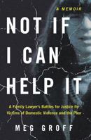 Not If I Can Help It: A Family Lawyer's Battles for Justice for Victims of Domestic Violence and the Poor 1953943489 Book Cover