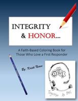 Integrity & Honor: A Faith-Based Coloring Book for Those Who Love a First Responder 1979305986 Book Cover