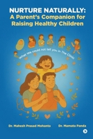 Nurture Naturally: A Parent's Companion for Raising Healthy Children: What We could not tell you in The Clinic B0GD6XPYGP Book Cover