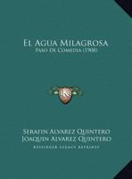 El Agua Milagrosa: Paso De Comedia (1908) 1149726873 Book Cover