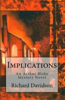 Implications: An Arthur Blake Mystery 098291606X Book Cover
