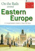 On the Rails Around Eastern Europe: A Comprehensive Guide to Travel by Train (On the Rails Around) 0844299928 Book Cover