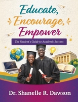 Educate, Encourage, Empower: The Student's Guide to Academic Success B0FVXSSFBS Book Cover