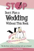 Stop! Don't Plan a Wedding Without This Book 1592574459 Book Cover