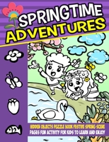 Springtime Adventures: Hidden Objects Puzzle Book Festive Spring Scenes Pages Fun Activity For Kids To Learn And Enjoy B08WS879VW Book Cover