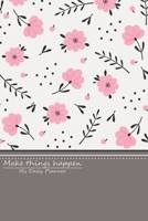 Make things happen: My Daily Planner, Journal to Help You Track Your Habits,that will help you to progress Lifestyle Goal Planner 1694457001 Book Cover
