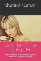 Love Her Or Risk Losing Her: How to make a woman happy and feel loved any time any day 1701228041 Book Cover