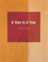 A Tree Is A Tree: An exhibition of Michael Zheng at 500 Capp Street The David Ireland House, 2022 1949736547 Book Cover