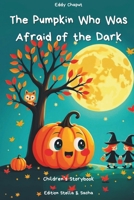 The Pumpkin Who Was Afraid of the Dark: A Story to Help Children Overcome Their Fears B0FQ982187 Book Cover