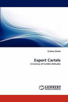 Export Cartels: A Century of Fumble Attitudes 3843373086 Book Cover