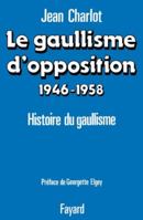 Le Gaullisme D'Opposition, 1946-1958: Histoire Politique Du Gaullisme 2213012466 Book Cover