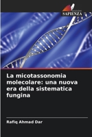 La micotassonomia molecolare: una nuova era della sistematica fungina (Italian Edition) 620786736X Book Cover