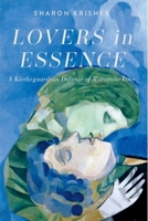 Lovers in Essence: A Kierkegaardian Defense of Romantic Love 0197843816 Book Cover