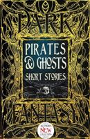 Pirates & Ghosts Short Stories: Anthology of New & Classic Tales 1786645564 Book Cover