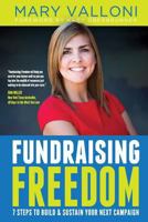 Fundraising Freedom: 7 Steps to Build and Sustain Your Next Campaign 1943526893 Book Cover