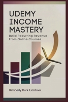 Udemy Income Mastery: Build Recurring Revenue from Online Courses: A Step-by-Step Guide to Creating, Launching, and Profiting from Udemy Courses That ... (Profit & Protect: The Modern Creator Series) B0GL2TDRGG Book Cover