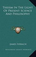 Theism In The Light Of Present Science And Philosophy 1162758333 Book Cover