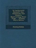 Ist (oesterreich) Deutsch?: Eine Statistische Und Glossirte Beantwortung Dieser Frage... 1295122081 Book Cover