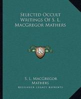 Selected Occult Writings Of S. L. MacGregor Mathers 1162809671 Book Cover