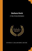 Barbara Heck: A Tale of Early Methodism 1015240119 Book Cover