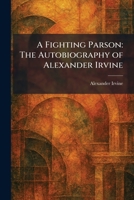 A Fighting Parson: The Autobiography of Alexander Irvine 1025658353 Book Cover