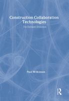 Construction Collaboration Technologies: An Extranet Evolution 0415358582 Book Cover