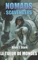NOMADS SCAVENGERS: Le tueur de mondes (French Edition) B0DTPYR8K6 Book Cover