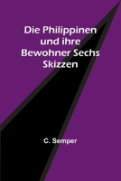 Die Philippinen und ihre Bewohner Sechs Skizzen 9356780803 Book Cover