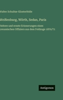 Weißenburg, Wörth, Sedan, Paris: Heitere und ernste Erinnerungen eines preussischen Offiziers aus dem Feldzuge 1870/71 (German Edition) 3563423075 Book Cover