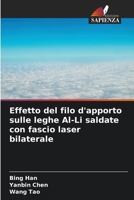 Effetto del filo d'apporto sulle leghe Al-Li saldate con fascio laser bilaterale 620727900X Book Cover