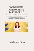 Borderline Personality Disorder 2.0: Progress in Just 10 Days. Rebalance Your Life, Brain Training to Master Emotions & Anxiety. Dialectical Behavior Therapy - Techniques - Hypnosis - Meditations 1806214407 Book Cover