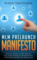 MLM Prelaunch Manifesto: How to Create Part-Time to Full-Time Income in 30 Days with a Network Marketing Prelaunch 0615825273 Book Cover